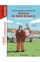 L'incroyable destin de antoine de saint-exupery, le prince des airs