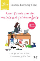 Avant j'avais une vie, maintenant j'ai des enfants - ce qui va vous arriver... et comment y faire fa