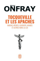 Tocqueville et les apaches - indiens, negres, ouvriers, arabes et autres hors-la-loi