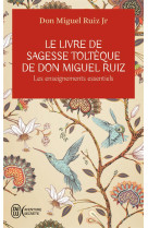 Le livre de sagesse tolteque de don miguel ruiz - les enseignements essentiels