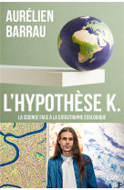 L'hypothese k. : la science face a la catastrophe ecologique