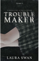 Troublemaker tome 1