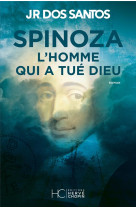 Spinoza - l'homme qui a tue dieu