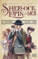 Sherlock, lupin #038; moi t1 le mystere de la dame en noir