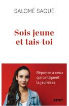 Sois jeune et tais-toi : reponse a ceux qui critiquent la jeunesse