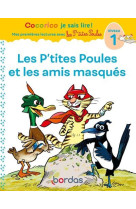 Cocorico je sais lire! 1eres lectures avec les p'tites poules-les p'tites poules #038; les amis masques