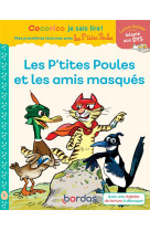 Cocorico je sais lire ! mes premieres lectures avec les p'tites poules : les p'tites poules et les amis masques  -  niveau 1