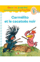 Cocorico je sais lire ! mes premieres lectures avec les p'tites poules : carmelito et le cacatoes noir  -  niveau 1