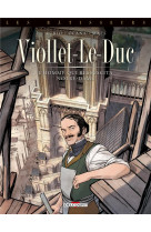 Les batisseurs t.1 : viollet-le-duc, l'homme qui ressuscita notre-dame