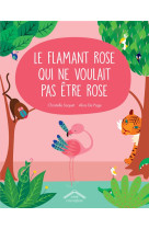 Le flamant rose qui ne voulait pas etre rose