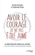 Avoir le courage de ne pas etre aime