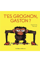 Gaston grognon - t'es grognon, gaston ?