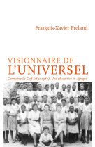 A l'ecole de l'universel : germaine le goff (1891-1986), une educatrice en afrique