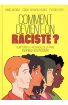 Comment devient-on raciste ? comprendre la mecanique de la haine pour mieux s'en preserver