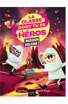 La classe dont tu es le heros - t05 - la classe dont tu es le heros - mission volcan ! cp/ce1 6/7 an