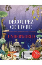 Decoupez ce livre et creer votre propre monde a l'envers : underworld