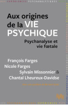 Aux origines de la vie psychique : psychanalyse et vie foetale