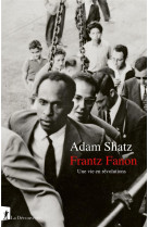 Frantz fanon : une vie en revolutions