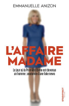 L'affaire madame : le jour ou la premiere dame est devenue un homme, anatomie d'une fake news