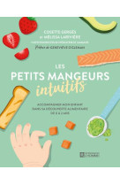 Les petits mangeurs intuitifs - accompagner mon enfant dans sa decouverte alimentaire de 0 a 2 ans