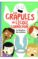 Les crapules de l'ecole cornichon : le fantome des toilettes