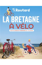 Guide du routard : la bretagne a velo : nos plus beaux itineraires de 1 a 3 jours