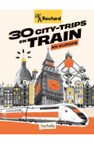 Guide du routard : 30 city-trips en train en europe