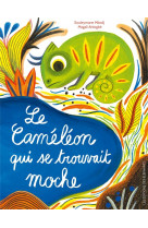 Le cameleon qui se trouvait moche