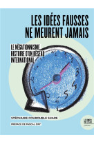 Les idees fausses ne meurent jamais  : le negationnisme, histoire d'un reseau international