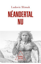 Neandertal nu - comprendre la creature humaine