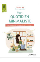 Mon quotidien minimaliste : astuces et diy naturels et economiques