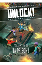 Unlock ! les escape geeks tome 6 : échappe-toi de la prison !