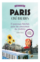 Paris cine-balades : 15 parcours fleches pour les amoureux du 7e art