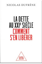 La dette au xxie siecle : comment s'en liberer ?