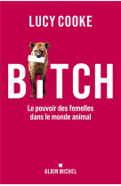 Bitch : le pouvoir des femelles dans le monde animal