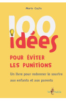 100 idees : pour eviter les punitions  -  un livre pour redonner le sourire aux enfants et aux parents