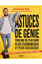 Astuces de genie pour une vie plus saine, plus economique et plus ecologique