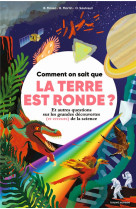 Comment on sait que la terre est ronde ? et autres questions sur les grandes decouvertes (et erreurs) de la science