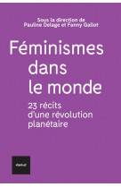 Feminismes dans le monde  -  23 recits d'une revolution planetaire