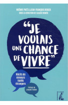 Je voulais une chance de vivre  -  recits de mineurs isoles etrangers