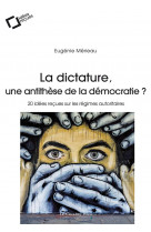 La dictature, une antithese de la democratie ?  -  20 idees recues sur les regimes autoritaires
