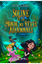 Soline et le monde des reves abandonnes