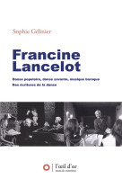 Francine lancelot : danse populaire, danse savante, musique baroque, des ecritures de la danse