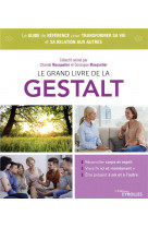 Le grand livre de la gestalt  -  le guide de reference pour ameliorer sa relation a soi et aux autres (2e edition)