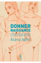 Donner naissance - doulas, sages-femmes et justice reproductive