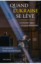 Quand l'ukraine se leve : la naissance d'une nouvelle europe