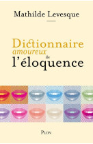 Dictionnaire amoureux de l'eloquence