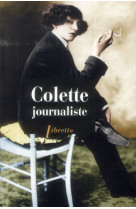 Colette journaliste : chroniques et reportages, 1893-1955