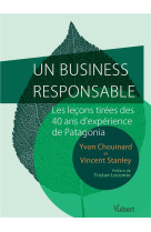 Un business responsable - les lecons tirees des 40 ans d'experience de patagonia