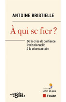 A qui se fier ? - de la crise de confiance institutionnelle